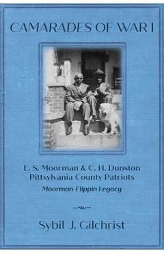 Coperta cărții 'Camarades of War 1: E. S. Moorman & C. H. Dunston Pittsylvania County Patriots Moorman-Flippin Legacy - Sybil J.'