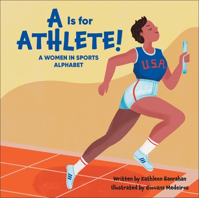 A is for Athlete!: A Women in Sports Alphabet - Kathleen Hanrahan