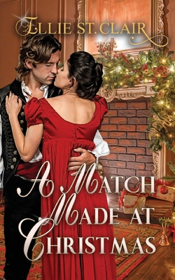 A Match Made at Christmas: A Historical Regency Christmas Romance - Ellie St Clair