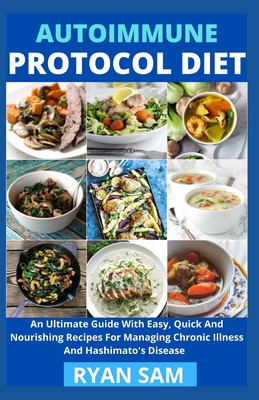 Coperta cărții 'Autoimmune Protocol Diet: An Ultimate Guide With Easy, Quick And Nourishing Recipes For Managing Chronic Illness And'