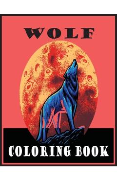 Poza produsului Wolf Coloring Book: Adult Coloring Book 30 Amazing Wolf Designs For Wolf Lovers and Inspiration (Wolf Coloring Books for Adults) - Farabi Foysal