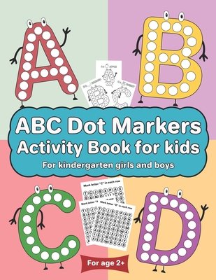 ABC Dot Markers Activity Book for kids for kindergarten girls boys: Dot markers ABC book with easy guided big dots for 2+ Age - Makx Publishing