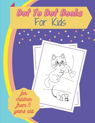 Dot To Dot Books For Kids for children from 5 years old: Fun Connect The Dots Books for Kids Age 3, 4, 5, 6, 7, 8 - Easy Kids Dot To Dot Books Ages 4- - Kb Infonet