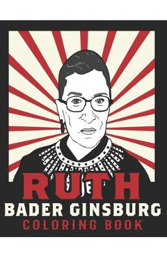 Coperta cărții 'Ruth Bader Ginsburg Coloring Book: American Iconic Women RBG Coloring Book - Pencil Art Publishing'