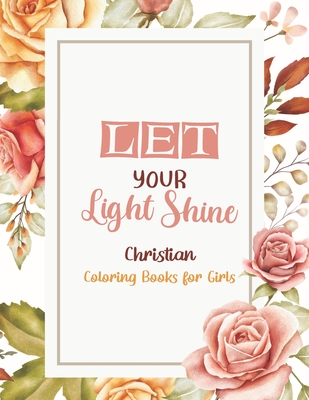 Let Your Light Shine - Christian Coloring Books for girls: Coloring Book With Full of Bible Verse and Inspirational Quotes From Bible to Be Mentally R - Sawaar Coloring