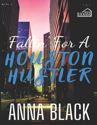 Fallin' For A Houston Hustler - Anna Black