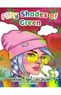 Poza produsului Fifty Shades of Green: A Psychedelic Adult Coloring Book for Relaxation & Stress Relief - Kitty Belle