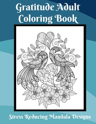 Gratitude Coloring Book for Adults Stress Relief Mandala Designs: Coloring Book for Adults to Relieve Stress - Tanya Merced