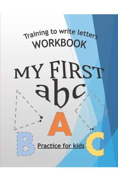 Poza produsului Training To Write Letters Workbook My First Abc Practice For Kids: My First Book Tracing big Letters and Shapes, for Preschoolers and Toddlers ages 2- - Crestani Publishing