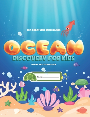 Sea Creatures With Names: Ocean Discovery For Kids - Tracing & Coloring Book: Learn, Trace and Color Ocean Animals With Puzzles - Novativity