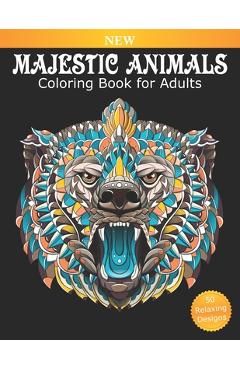 Coperta cărții 'Coloring Book for Adults Majestic Animals: 50 Beautiful Designs for Relaxation and Stress Relief, Great Stress'