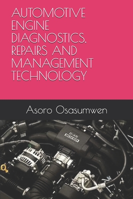 Automotive Engine Diagnostics, Repairs and Management Technology - Asoro Osasumwen