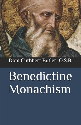 Benedictine Monachism - Cuthbert Butler O. S. B.