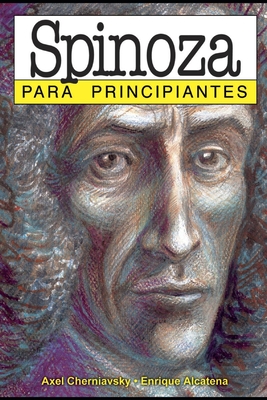 Spinoza para principiantes: con ilustraciones de Enrique Alcatena - Axel Cherniavsky