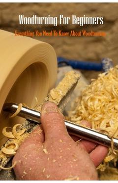 Coperta cărții 'Woodturning For Beginners: Everything You Need To Know About Woodturning: Woodturning Handbook - Errin Esquerre'