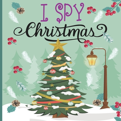 I Spy Christmas: A Fun Book For 2-7 Year Old About Winter & Christmas Great Gift For Preschoolers &Kids&Kindergarten - Danette Rayes