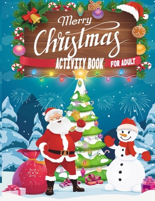 Merry Christmas Activity Book For Adult: A Creative And Unique Holiday Coloring Pages, Word Search, Matching Game, Mazes, and Sudoku Art Activities Bo - Smehedi Design Publications