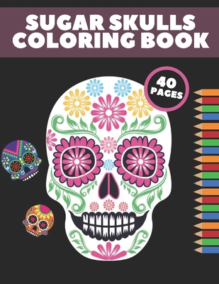Sugar Skulls Coloring Book: Day Of The Dead Stress Relieving Skull Designs For Adults Relaxation Gift - Golden Shot