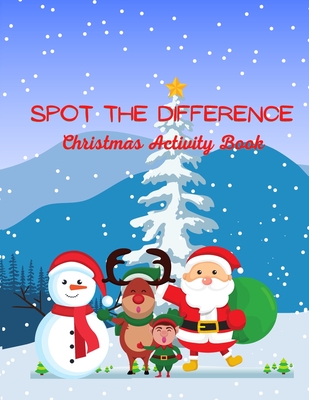 Spot The Difference Christmas Activity Book: A Fun Christmas Edition Activity Book And A Great Gift Idea For Both Boys And Girls With An Amusing Spot - Lana Hal