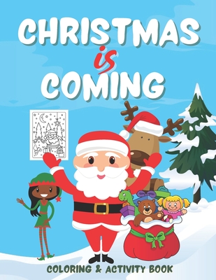 Christmas is Coming - Coloring and Activity Book: Santa Themed Christmas Coloring and Activities Book for Kids age 3 to 5 - Boys and Girls - Brightsparks Publishing