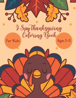 I Spy Thanksgiving Coloring Book for Kids Age 2-5: A Fun Activity Thanksgiving Dinner, Turkey & Other Adorable Stuff Coloring and Guessing Game For Li - Kids Planet Press