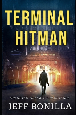 Terminal Hitman: It's Never Too Late For Revenge - Jeff Bonilla