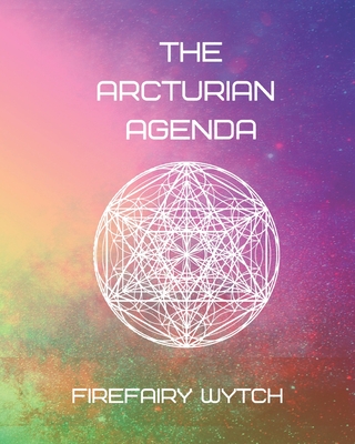 The Arcturian Agenda - Firefairy Wytch