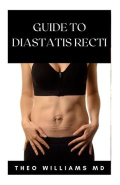 Poza produsului Guide to Diastatis Recti: The Effective Guide To Prevent Or Heal Abdominal Weakness And Seperation - Theo Williams