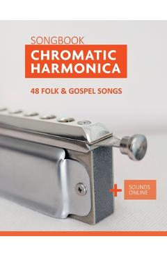 Chromatic Harmonica Songbook - 48 Folk and Gospel Songs: + Sounds Online - Bettina Schipp