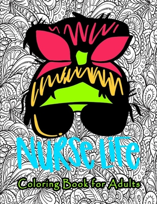 Nurse Coloring Book for Adults: Swear Word Coloring Book for Adults with Nursing Related Cussing ... gift for (Graduation, Appreciation and Retirement - Publish Nurse Life