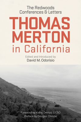 Thomas Merton in California: The Redwoods Conferences and Letters - Thomas Merton