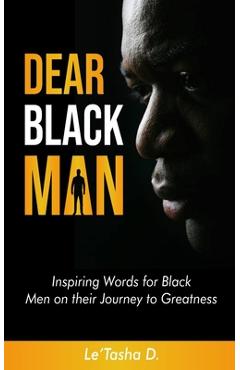 Coperta cărții 'Dear Black Man: Inspiring Words for Black Men on their Journey to Greatness - Le'tasha D'
