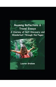 Coperta cărții 'Roaming Reflections & Travel Essays: A Journey of Self-Discovery and Wanderlust Through the Pages - Lauren Graham'