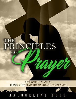 The Principles of Prayer: A Teaching Manual Using A Systematic Approach To Prayer - Ma Ma Henry