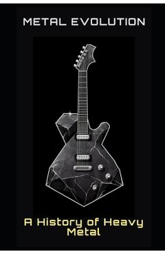 Coperta cărții 'Metal Evolution: A History of Heavy Metal - Philipp Frühwirth'