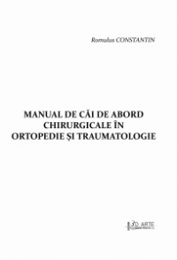 Manual De Cai De Abord Chirurgicale In Ortopedie Si Traumatologie - Romulus Constantin