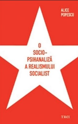Coperta cărții 'O socio-psihanaliza a realismului socialist - Alice Popescu'