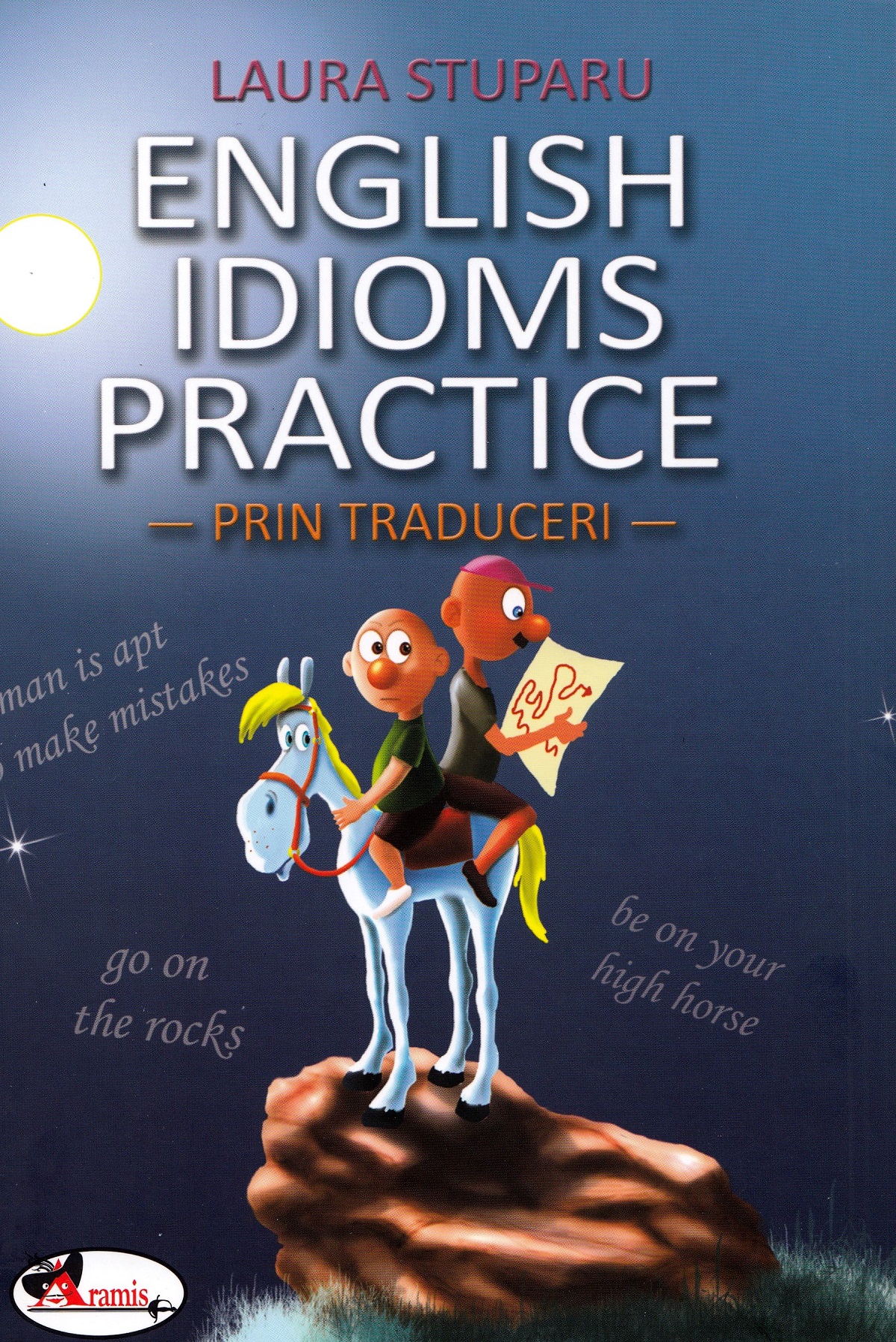 English Idioms Practice. Prin traduceri - Laura Stuparu