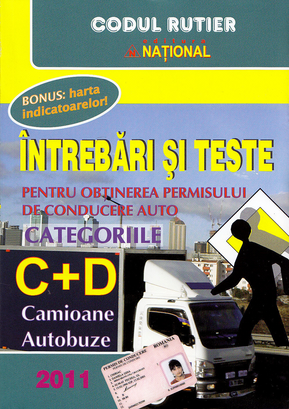 Coperta cărții 'Intrebari si teste C+D 2011 pentru obtinerea permisului de conducere auto - CamIoane, Autobuze'