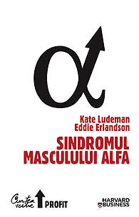 Sindromul masculului alfa - Kate Ludeman, Eddie Erlandson