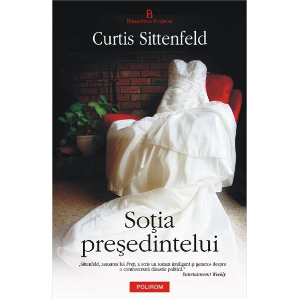 Sotia presedintelui - Curtis Sittenfeld