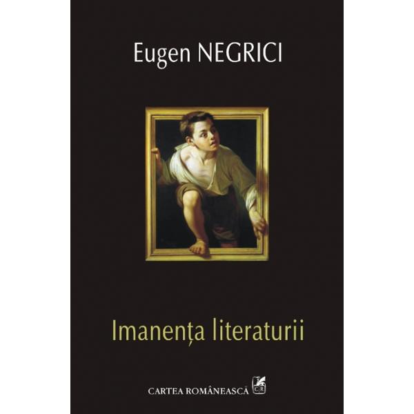 Imanenta literaturii - Eugen Negrici