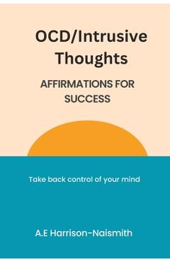 Coperta cărții 'OCD/Intrusive Thoughts: Affirmations for Success - A. E. Harrison-naismith'