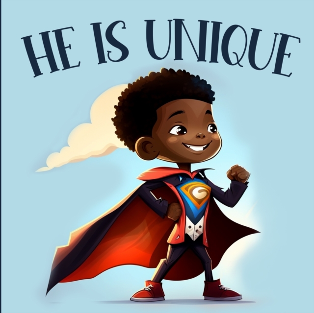 He is Unique: Picture Book For Boys Celebrating the Beauty and Diversity of Black History & Culture - Last Tex