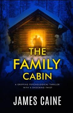 Poza produsului The Family Cabin: A gripping psychological thriller with a shocking twist - James Caine