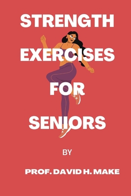 Strength exercises for seniors - Prof David H. Make