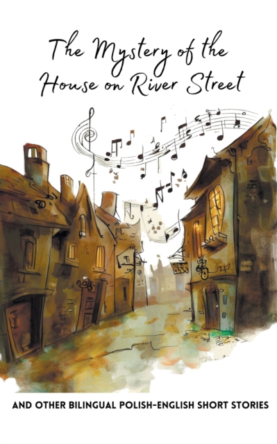 The Mystery of the House on River Street and Other Bilingual Polish-English Short Stories - Coledown Bilingual Books