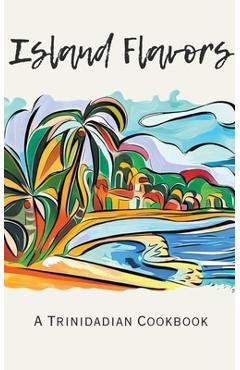 Poza produsului Island Flavors: A Trinidadian Cookbook - Coledown Kitchen