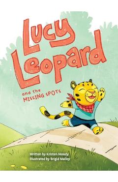 Coperta cărții 'Lucy Leopard and the Missing Spots: A book to introduce critical thinking and determination - Kristen Moody'