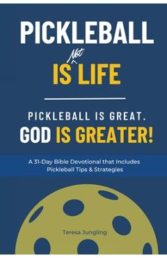 Coperta cărții 'Pickleball Is [Not] Life: Pickleball Is Great. God is Greater! - Teresa Jungling'
